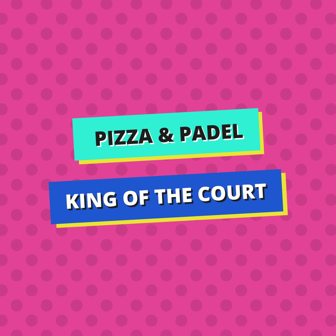 Pizza & Padel - King of the Court - Padel NEXT 