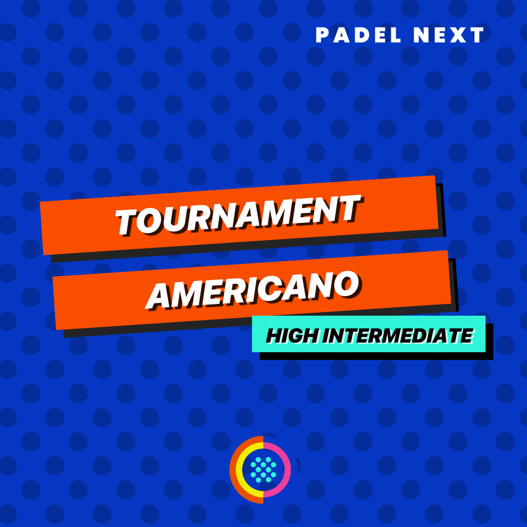 Americano Tournament High Intermediates - Padel NEXT 