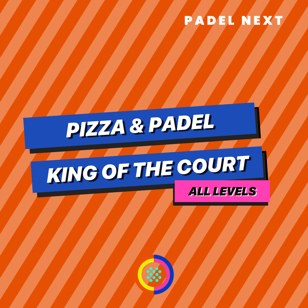 Pizza & Padel - King of the Court - Padel NEXT 