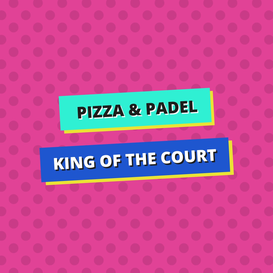 Pizza & Padel King Of The Court Padel NEXT